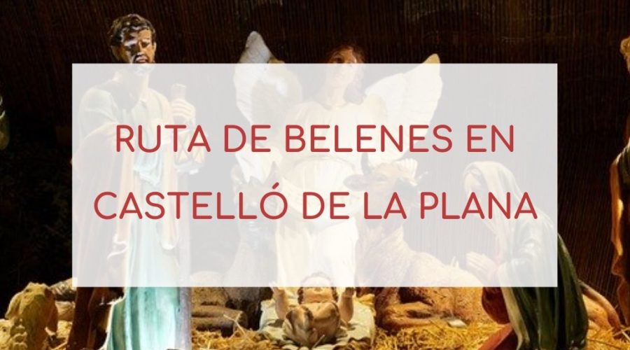 RUTA DE BELENES en Castelló de la Plana