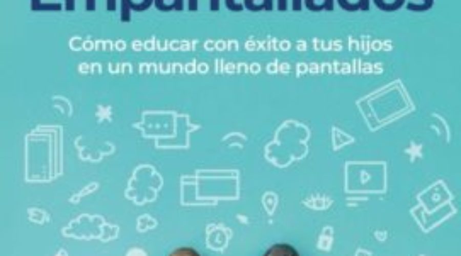 Las reseñas de Bookslovershouse: «EMPANTALLADOS». Libro para madres y padres