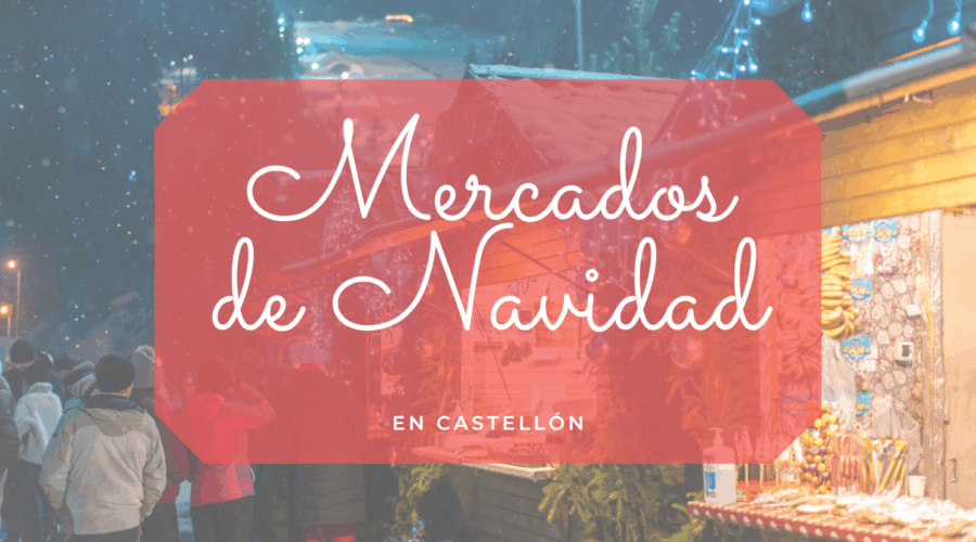 Ferias y mercados navideños en Castellón para toda la familia